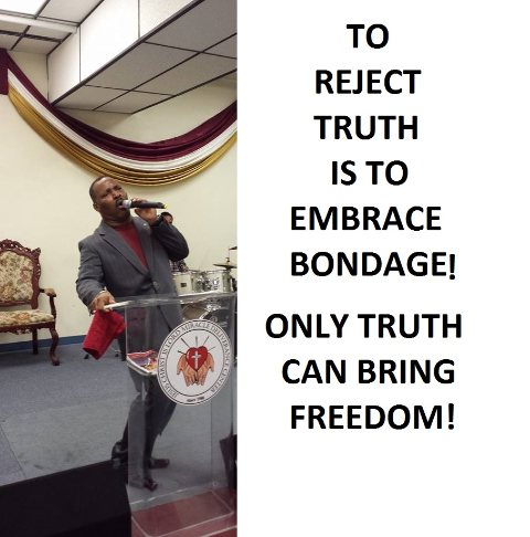 TO REJECT TRUTH IS TO EMBRACE BONDAGE!  11/12/14