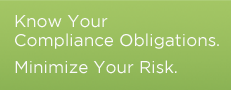Know Your Compliance Obligations. Minimize Your Risk.