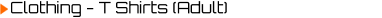 Clothing - T Shirts (Adult)